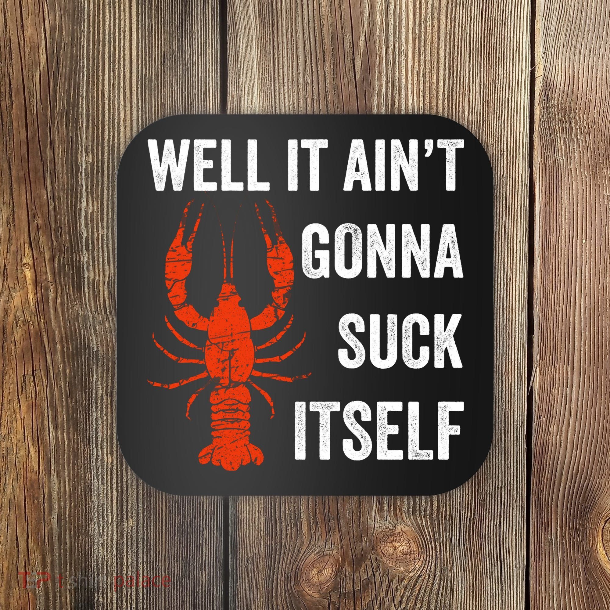 Well It AinT Gonna Suck Itself Crawfish Mardi Gras Gift Coaster