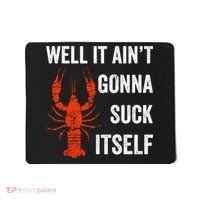 Well It AinT Gonna Suck Itself Crawfish Mardi Gras Gift Mousepad thumb 0