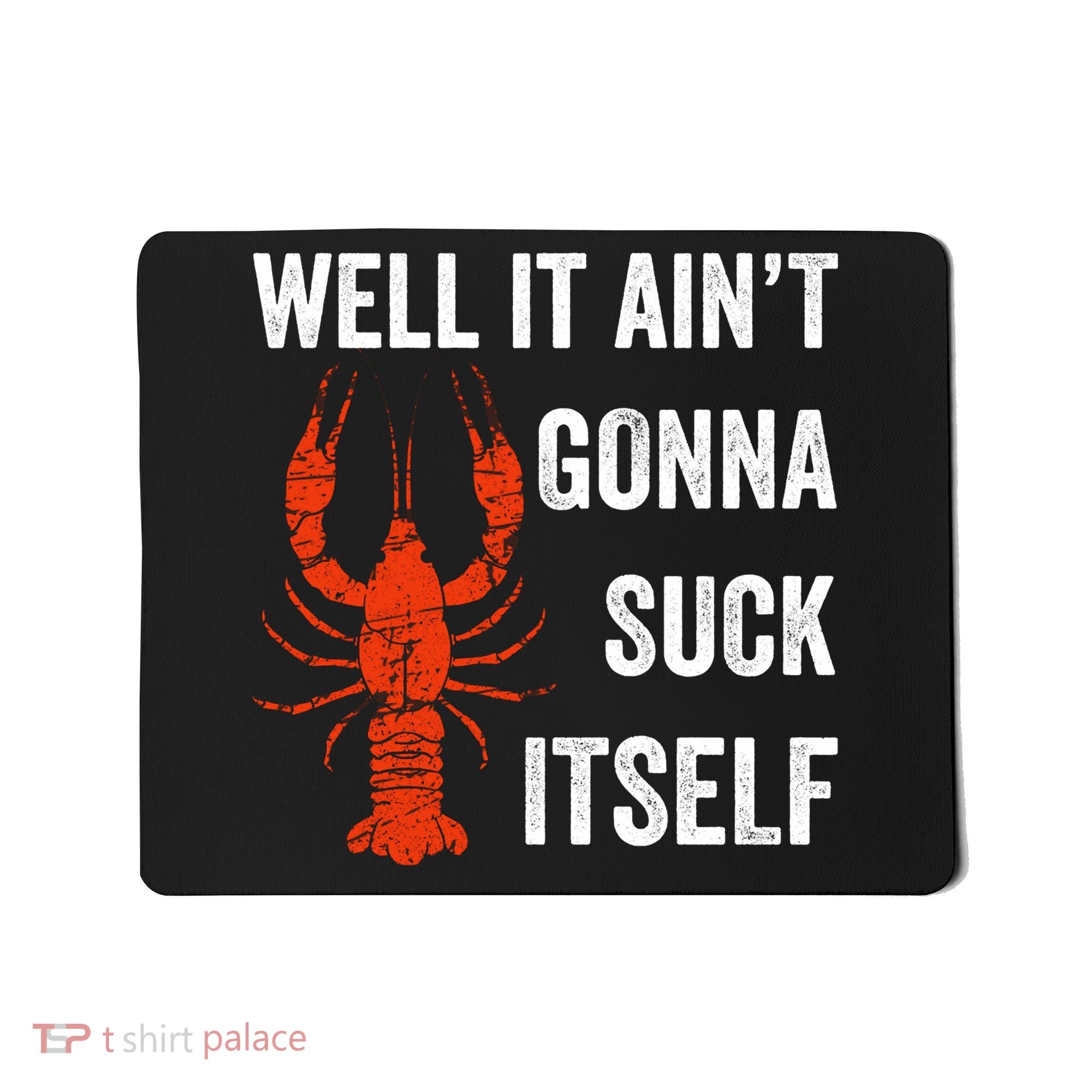 Well It AinT Gonna Suck Itself Crawfish Mardi Gras Gift Mousepad