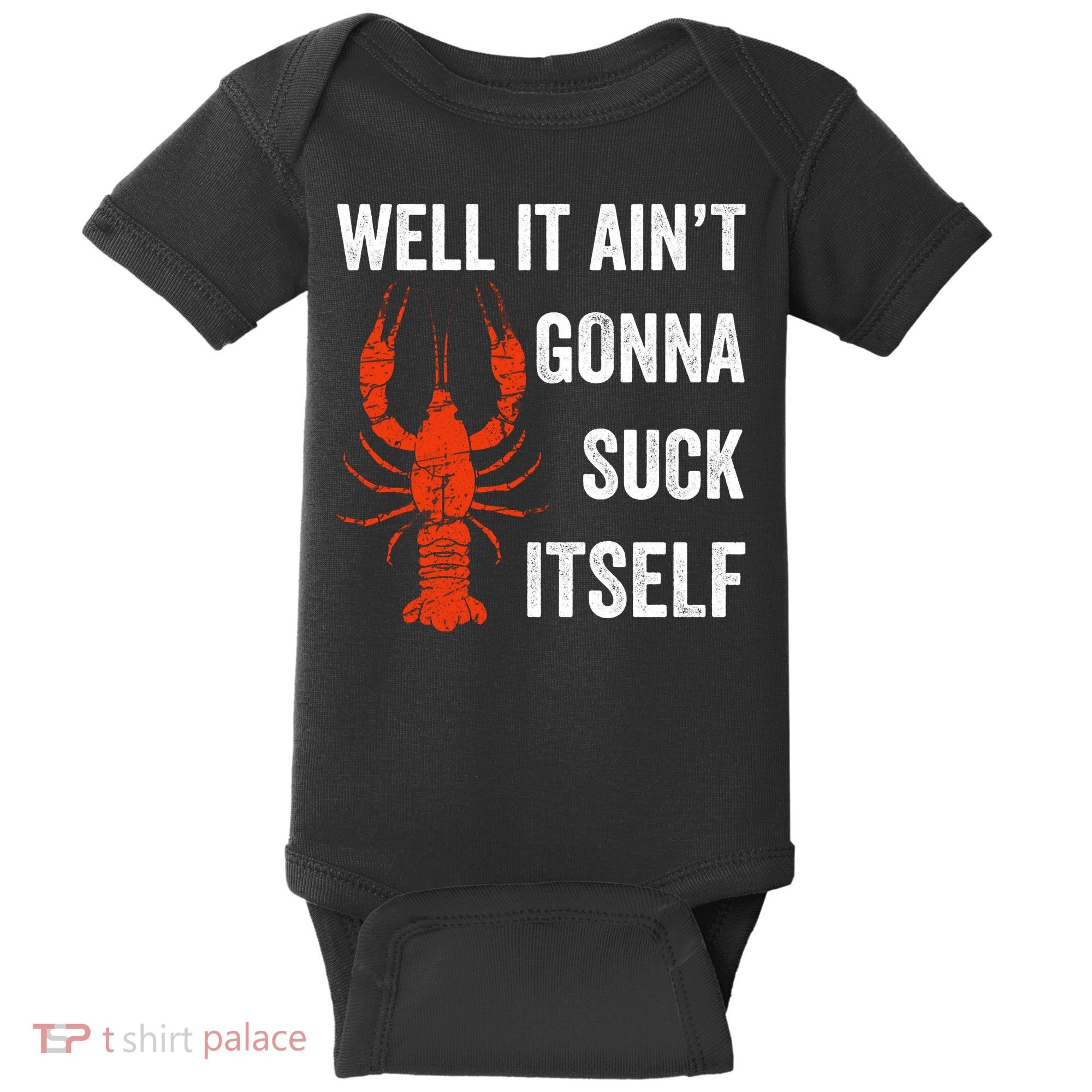 Well It AinT Gonna Suck Itself Crawfish Mardi Gras Gift Baby Bodysuit
