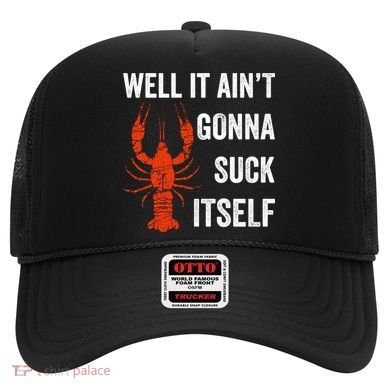 Well It AinT Gonna Suck Itself Crawfish Mardi Gras Gift Hat