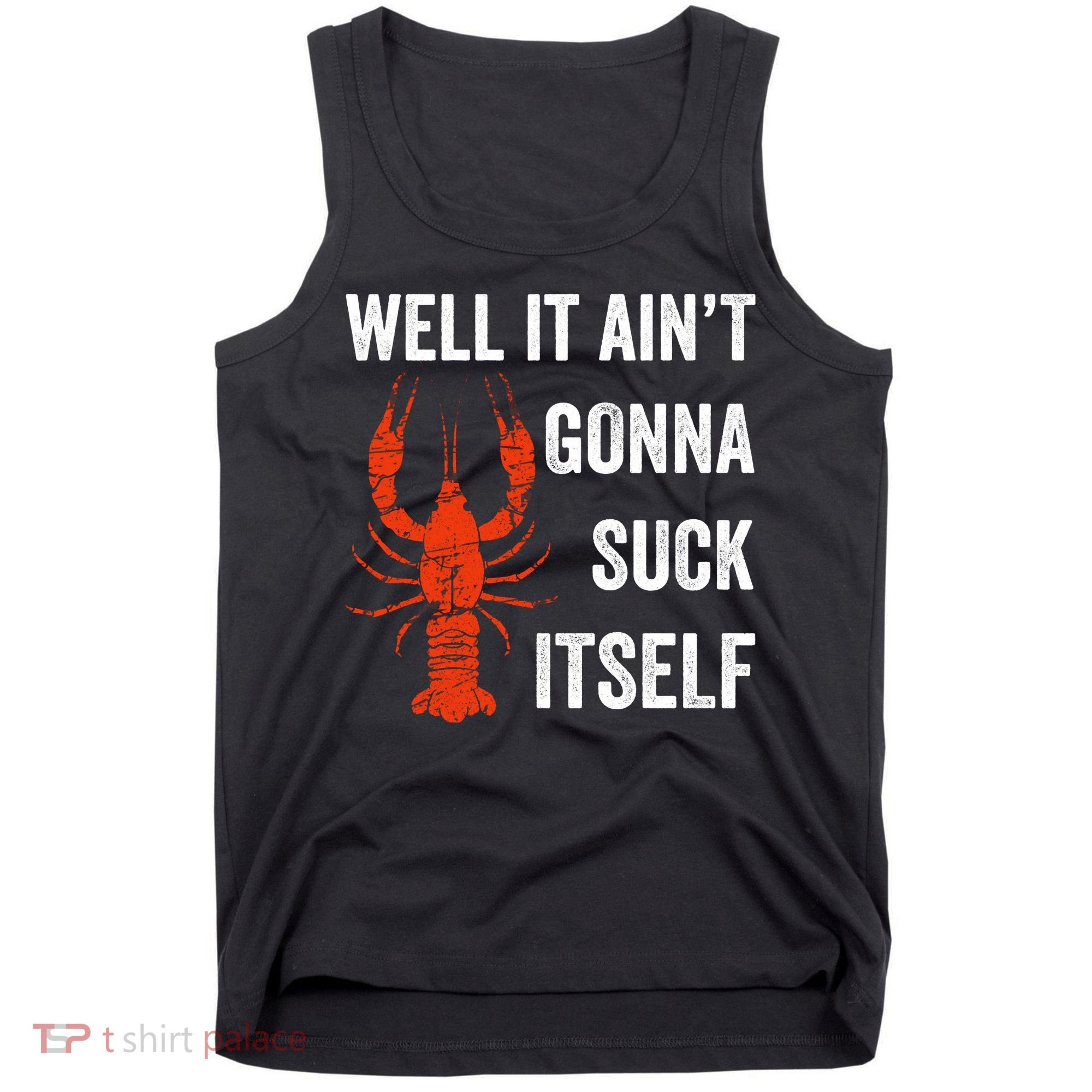 Well It AinT Gonna Suck Itself Crawfish Mardi Gras Gift Tank Top