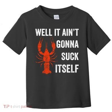 Well It AinT Gonna Suck Itself Crawfish Mardi Gras Gift Toddler T-Shirt