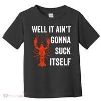 Well It AinT Gonna Suck Itself Crawfish Mardi Gras Gift Toddler T-Shirt thumb 0