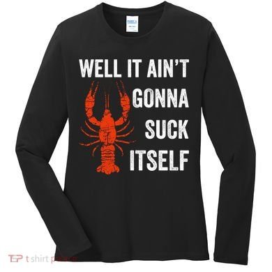 Well It AinT Gonna Suck Itself Crawfish Mardi Gras Gift Women's Long Sleeve Shirt