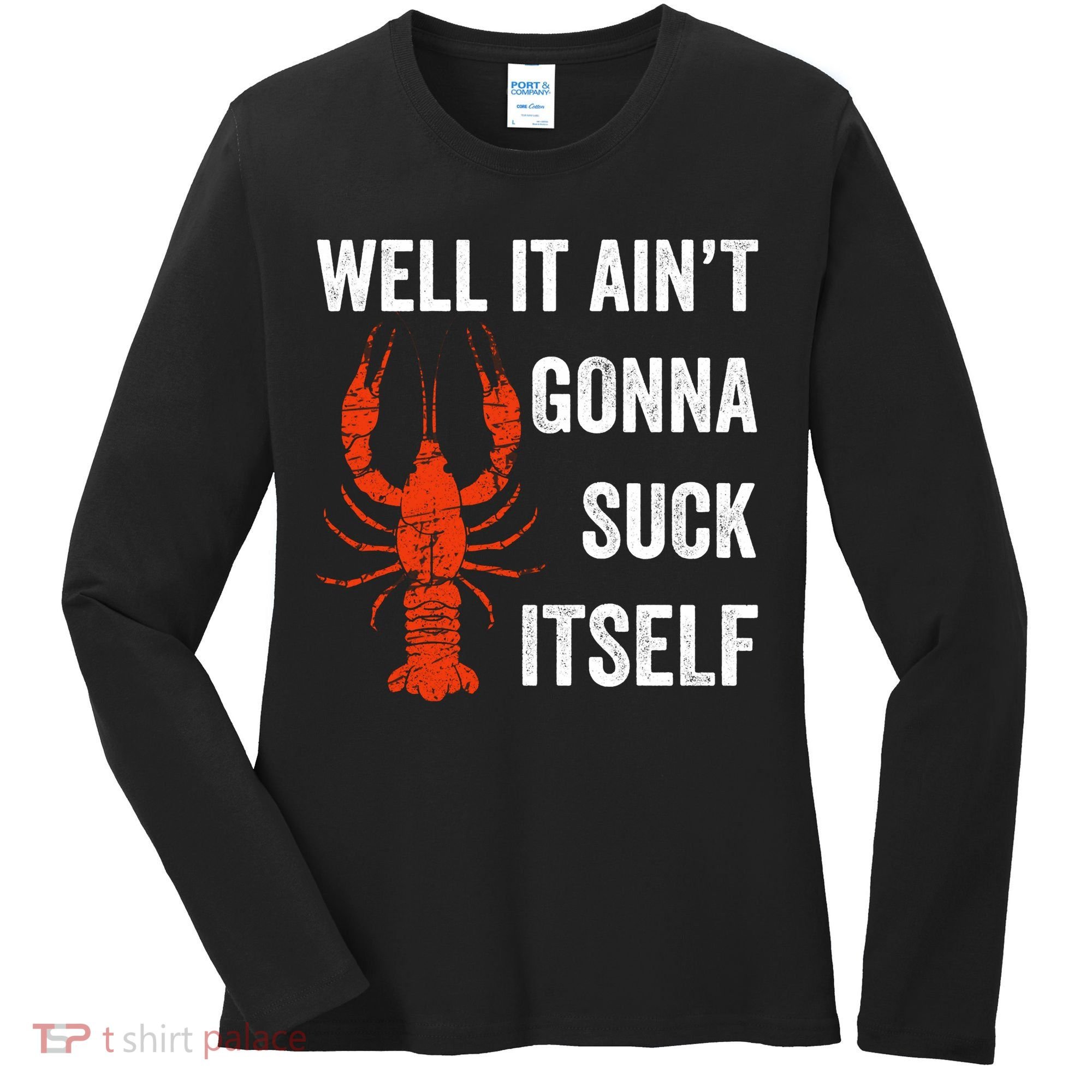 Well It AinT Gonna Suck Itself Crawfish Mardi Gras Gift Women's Long Sleeve Shirt