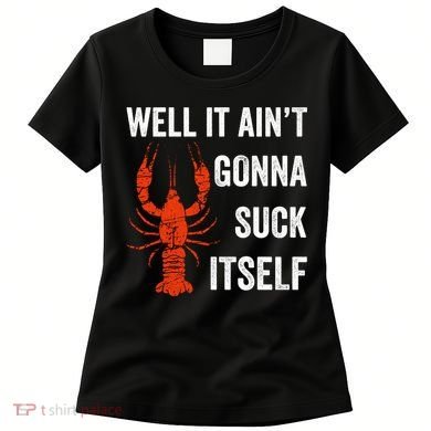 Well It AinT Gonna Suck Itself Crawfish Mardi Gras Gift Women's T-Shirt