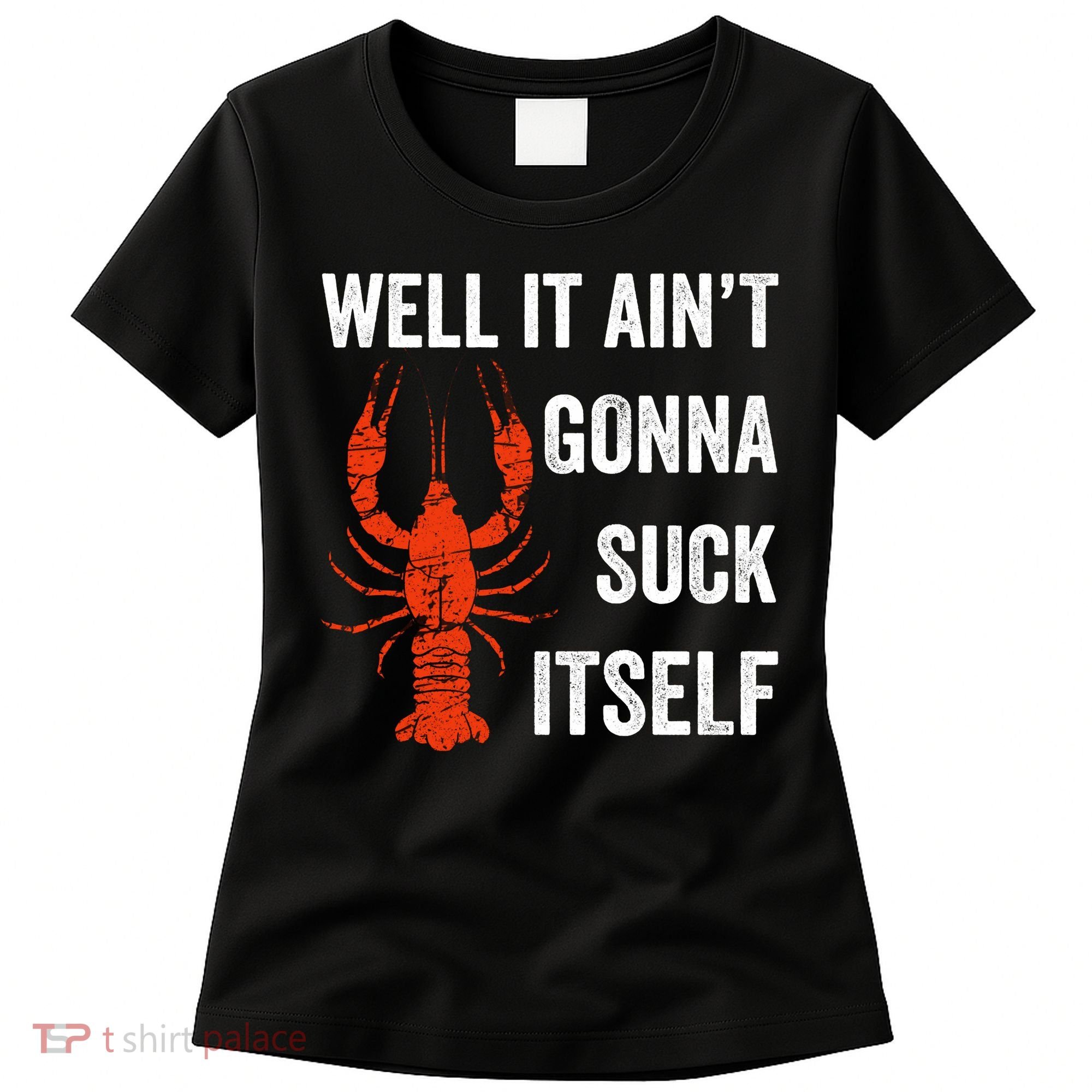 Well It AinT Gonna Suck Itself Crawfish Mardi Gras Gift Women's T-Shirt