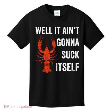 Well It AinT Gonna Suck Itself Crawfish Mardi Gras Gift Kids T-Shirt