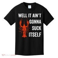 Well It AinT Gonna Suck Itself Crawfish Mardi Gras Gift Kids T-Shirt thumb 0