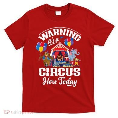 Warning It'S A Circus Here Today Carnival Birthday Party T-Shirt