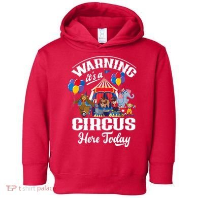 Warning It'S A Circus Here Today Carnival Birthday Party Toddler Hoodie