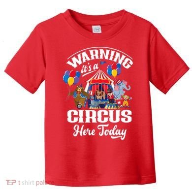 Warning It'S A Circus Here Today Carnival Birthday Party Toddler T-Shirt