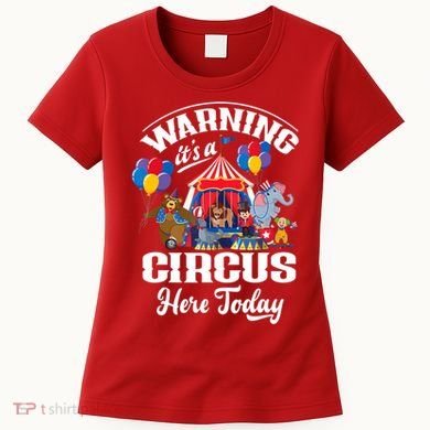 Warning It'S A Circus Here Today Carnival Birthday Party Women's T-Shirt