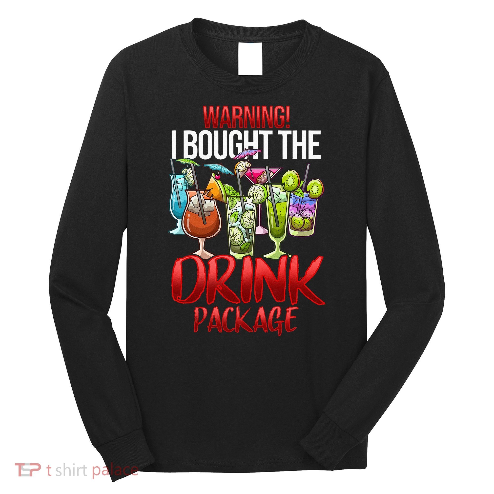 Warning I Bought The Drink Package Funny Cruise Long Sleeve Shirt