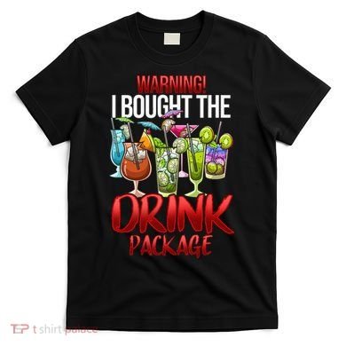 Warning I Bought The Drink Package Funny Cruise T-Shirt