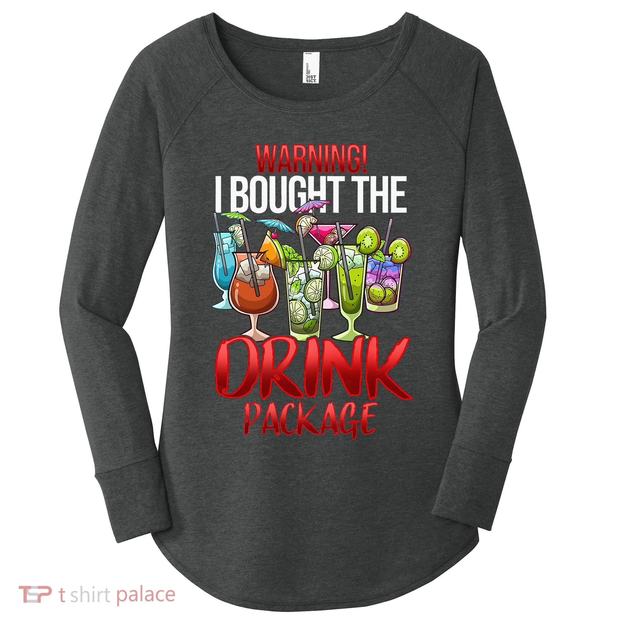 Warning I Bought The Drink Package Funny Cruise Women's Perfect Tri Tunic Long Sleeve Shirt