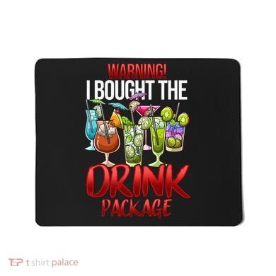 Warning I Bought The Drink Package Funny Cruise Mousepad