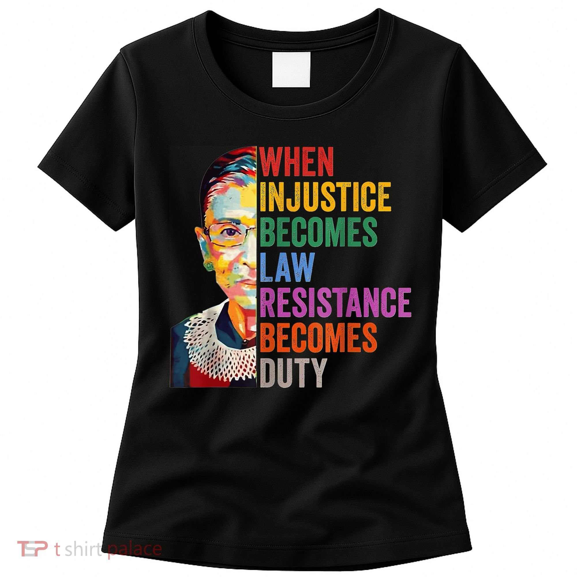When Injustice Becomes Law Resistance Becomes Duty Women's T-Shirt
