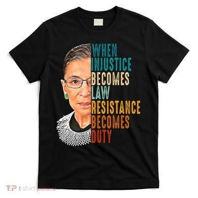 When Injustice Becomes Law Resistance Becomes Duty T-Shirt