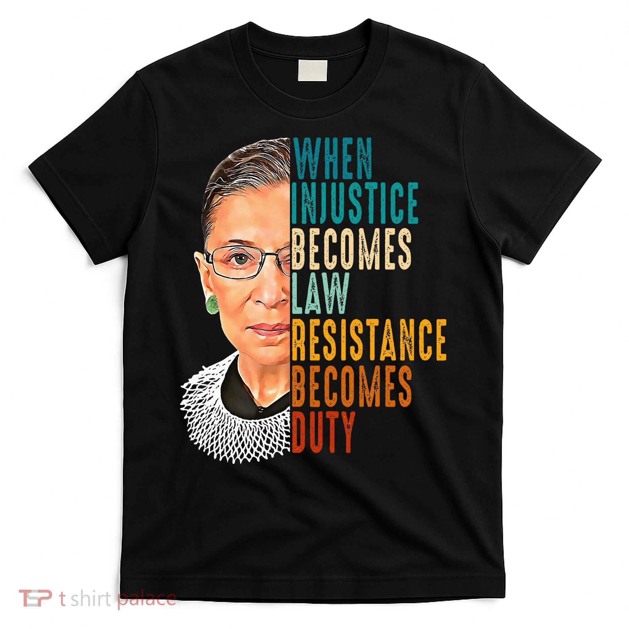 When Injustice Becomes Law Resistance Becomes Duty T-Shirt