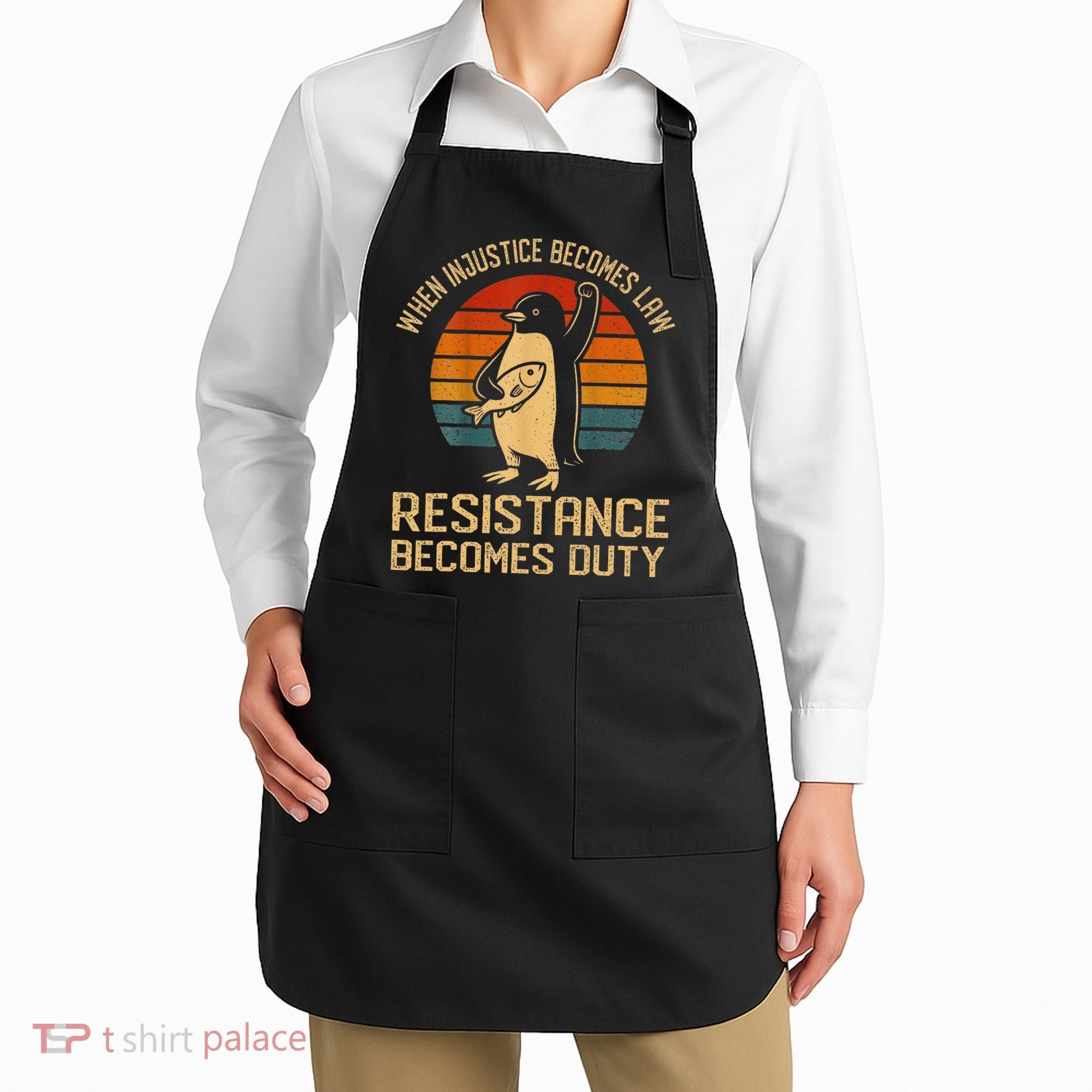 When Injustice Becomes Law Resistance Becomes Duty Penguin Apron