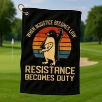 When Injustice Becomes Law Resistance Becomes Duty Penguin Golf Towel thumb 1