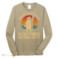 When Injustice Becomes Law Resistance Becomes Duty Penguin Long Sleeve Shirt thumb 0