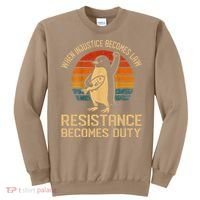 When Injustice Becomes Law Resistance Becomes Duty Penguin Sweatshirt thumb 0