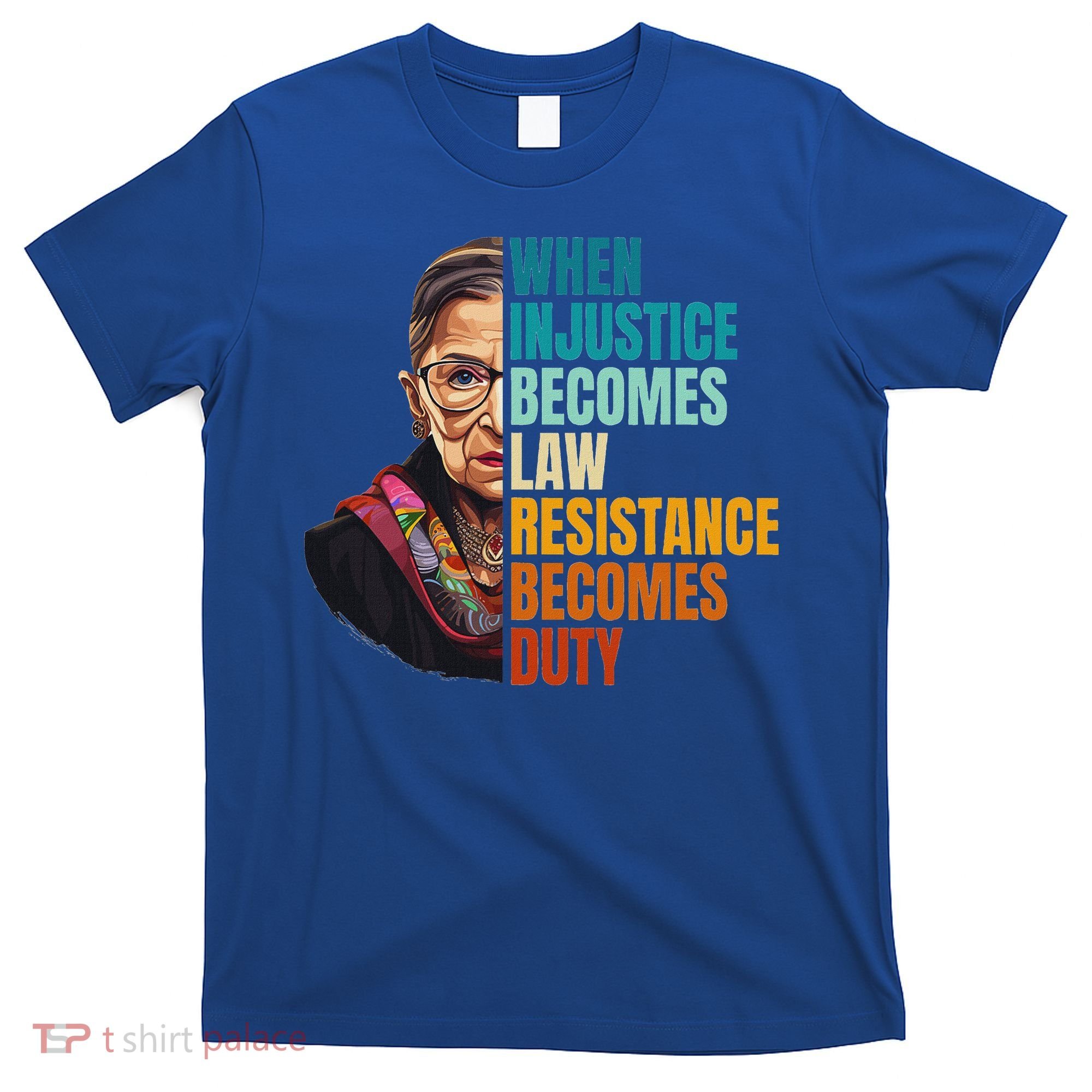 When Injustice Becomes Law Resistance Becomes Duty Rbg Quote T-Shirt