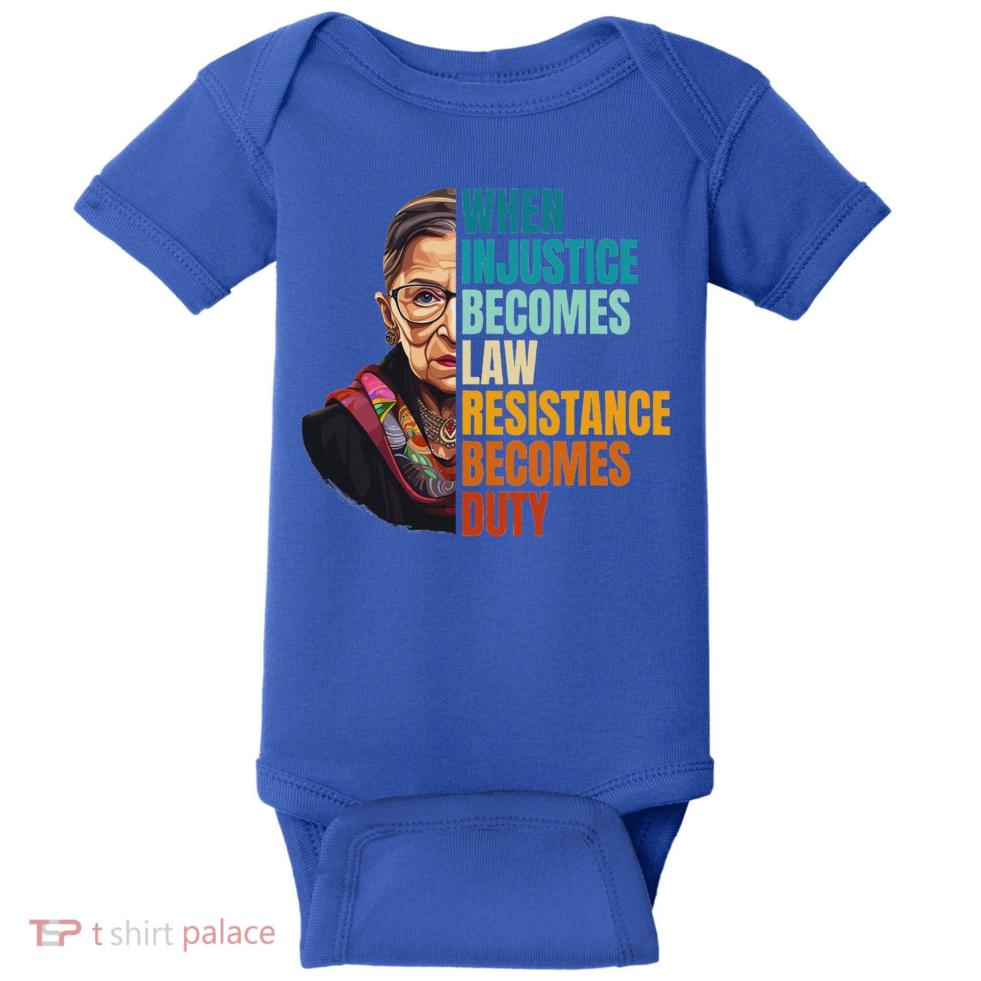 When Injustice Becomes Law Resistance Becomes Duty Rbg Quote Baby Bodysuit