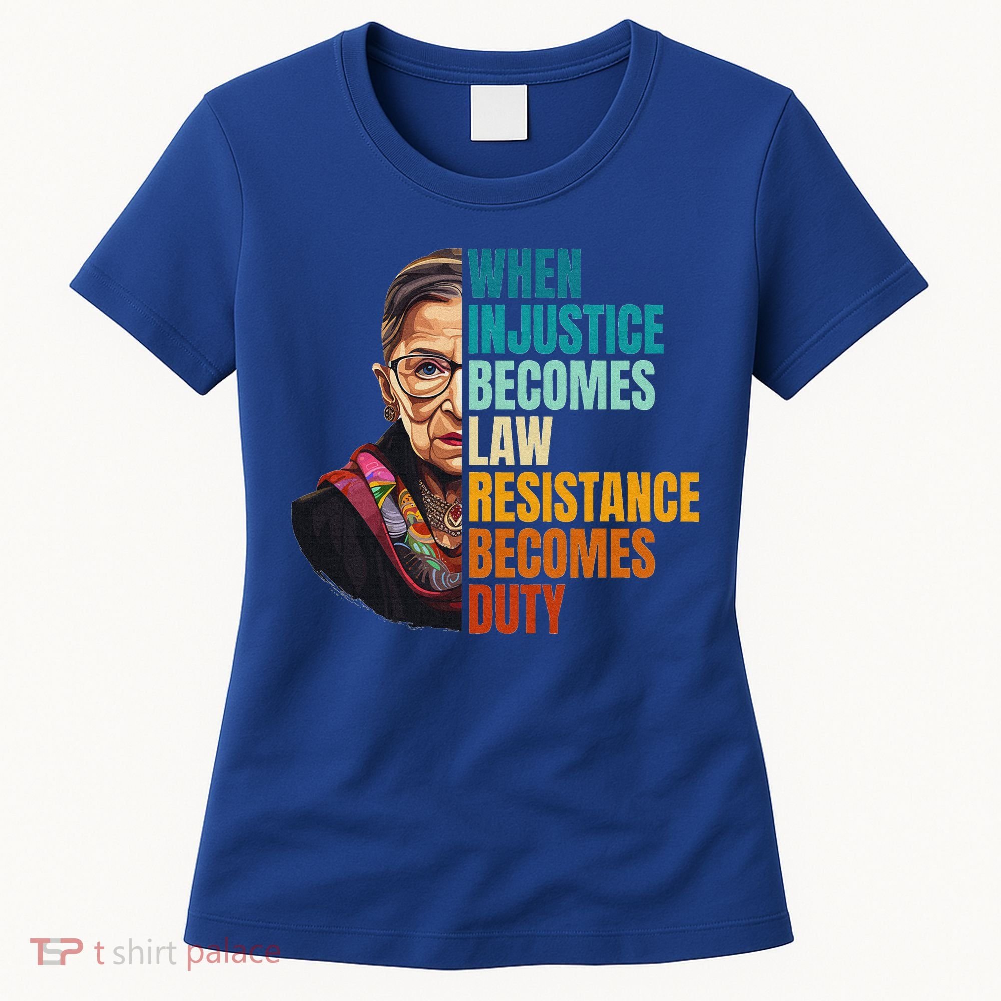 When Injustice Becomes Law Resistance Becomes Duty Rbg Quote Women's T-Shirt