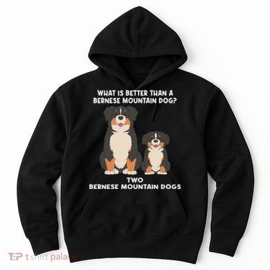 What Is Better Than A Bernese Two Bernese Mountain Dog Hoodie