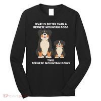 What Is Better Than A Bernese Two Bernese Mountain Dog Long Sleeve Shirt thumb 0