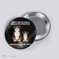 What Is Better Than A Bernese Two Bernese Mountain Dog Button thumb 0