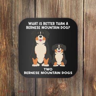 What Is Better Than A Bernese Two Bernese Mountain Dog Coaster