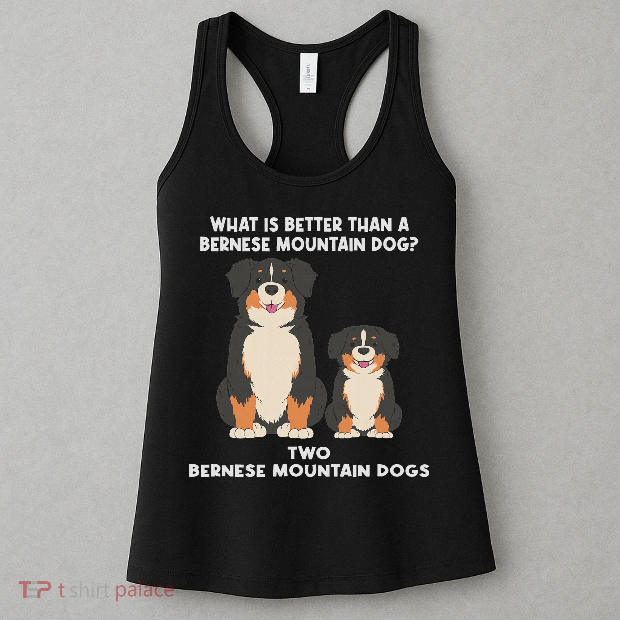 What Is Better Than A Bernese Two Bernese Mountain Dog Women's Tank Top