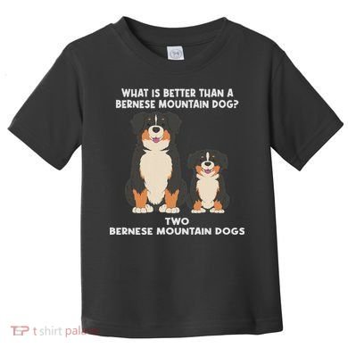 What Is Better Than A Bernese Two Bernese Mountain Dog Toddler T-Shirt