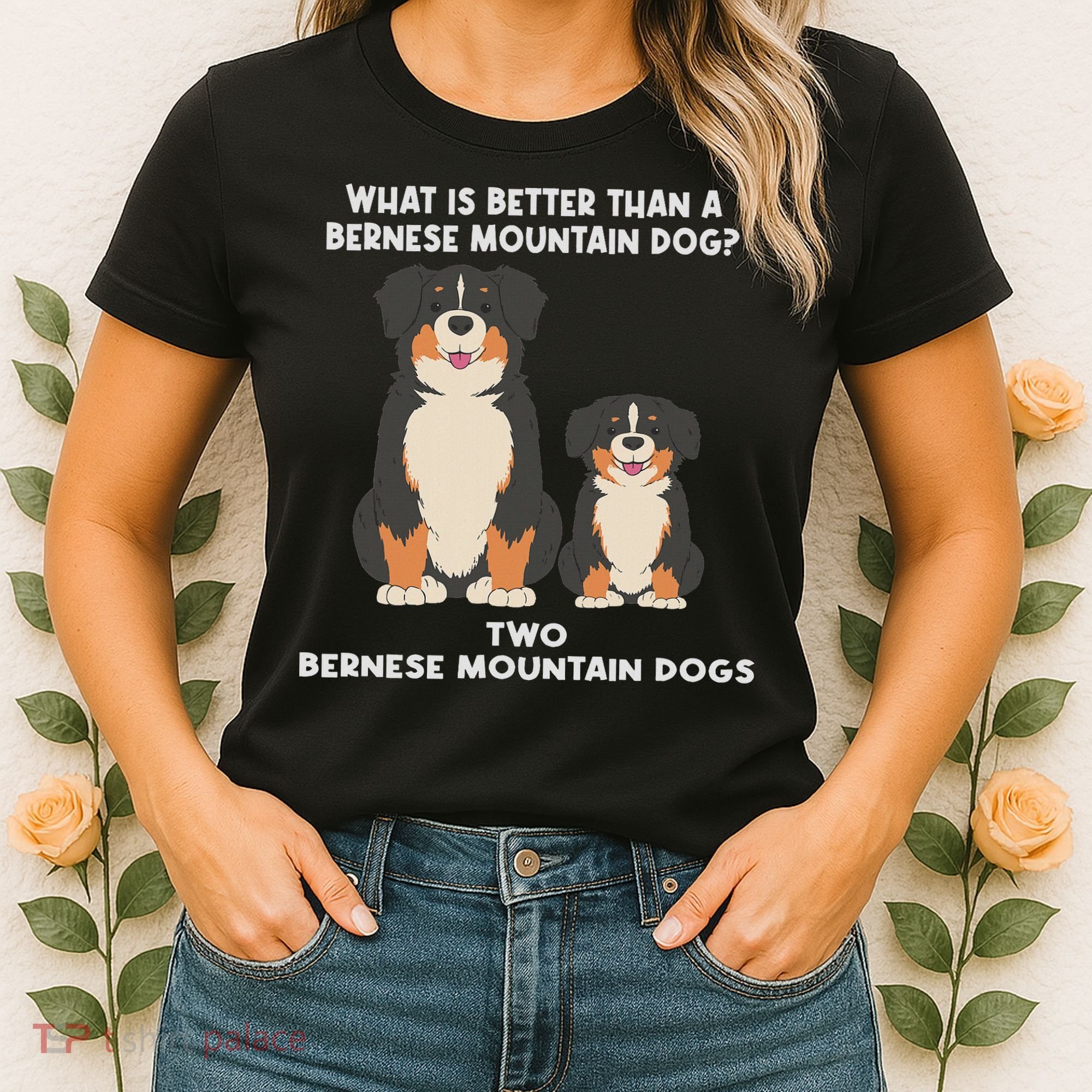 What Is Better Than A Bernese Two Bernese Mountain Dog Women's T-Shirt