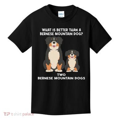 What Is Better Than A Bernese Two Bernese Mountain Dog Kids T-Shirt