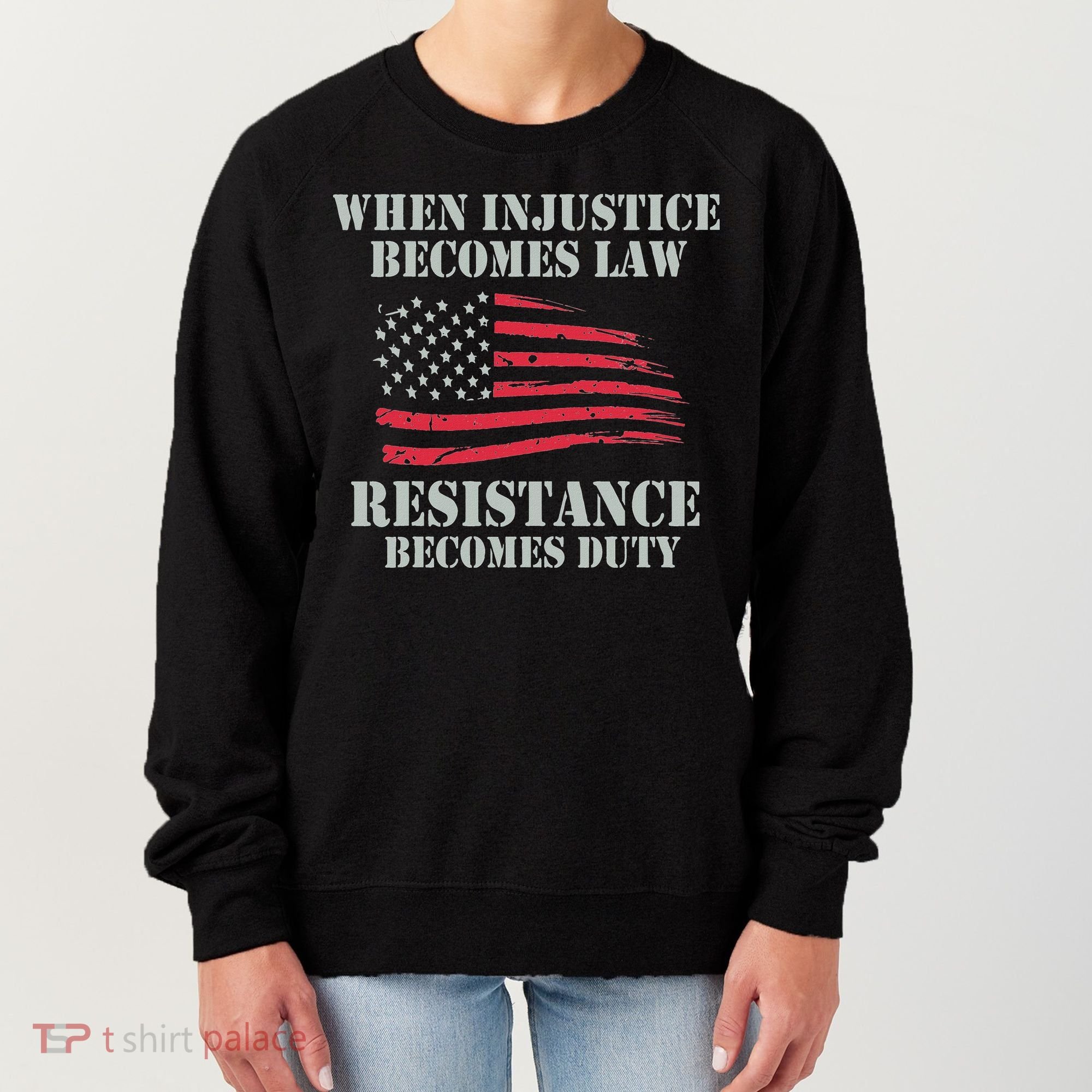 When Injustice Becomes Law Resistance Becomes Duty Women's Sweatshirt