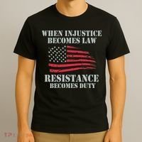 When Injustice Becomes Law Resistance Becomes Duty T-Shirt thumb 3