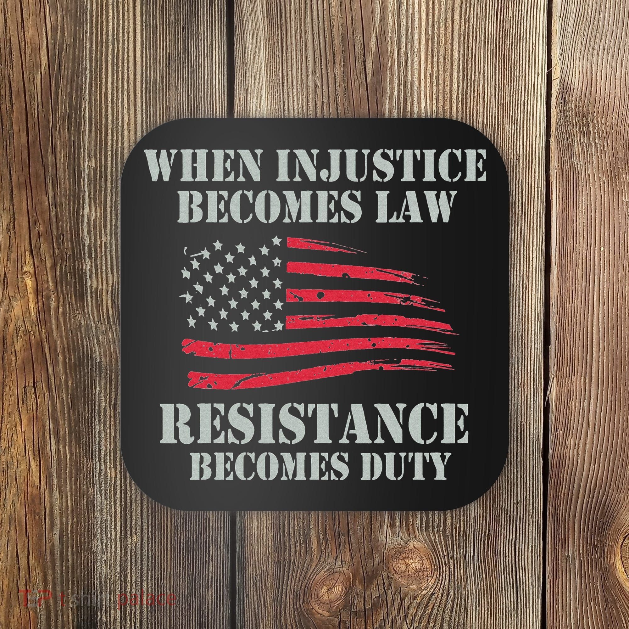 When Injustice Becomes Law Resistance Becomes Duty Coaster