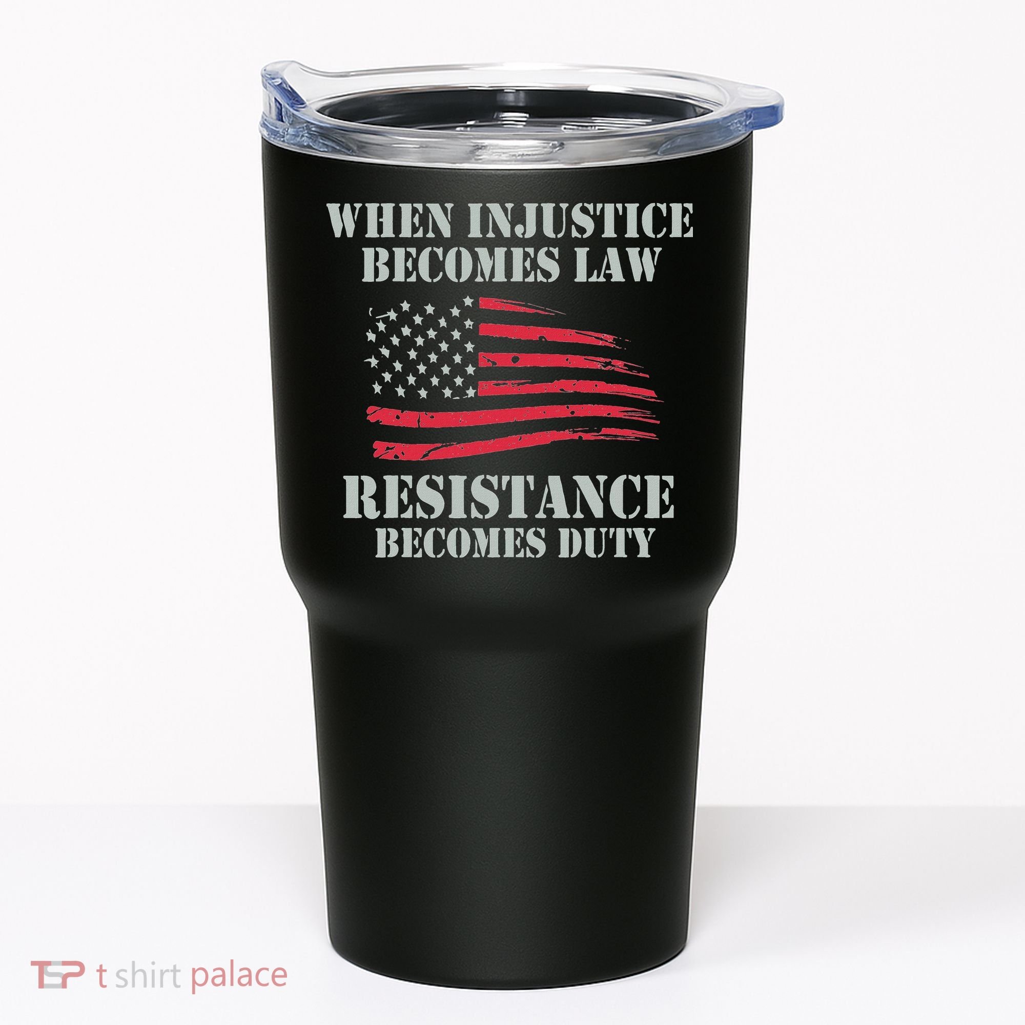 When Injustice Becomes Law Resistance Becomes Duty Tumbler