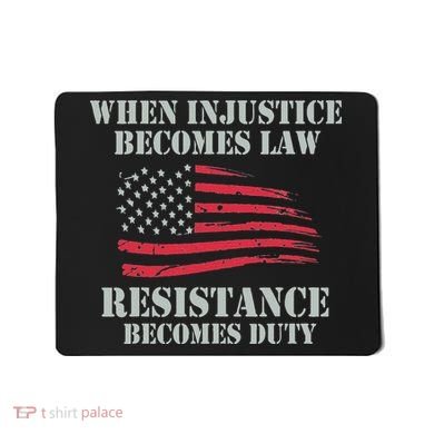 When Injustice Becomes Law Resistance Becomes Duty Mousepad