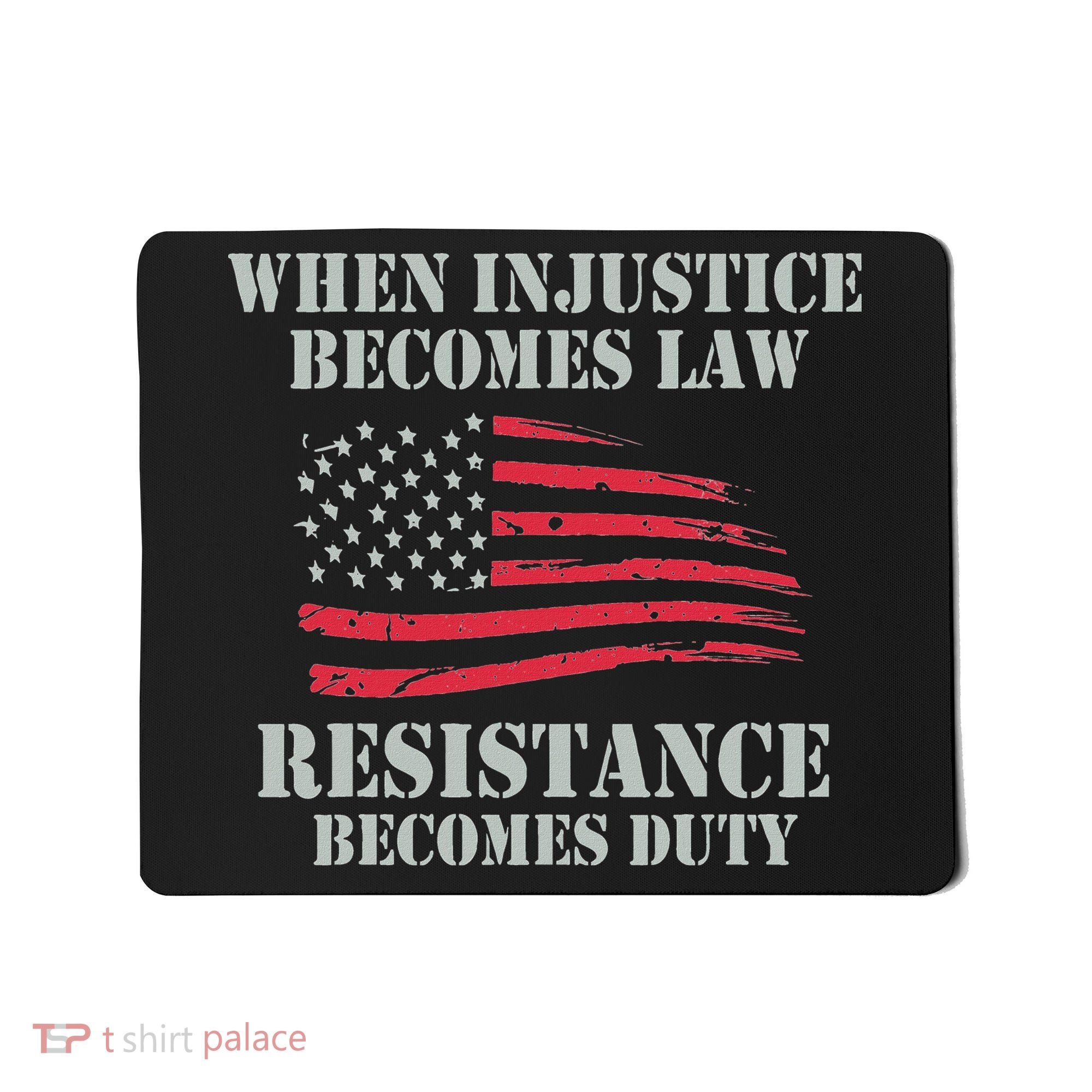 When Injustice Becomes Law Resistance Becomes Duty Mousepad