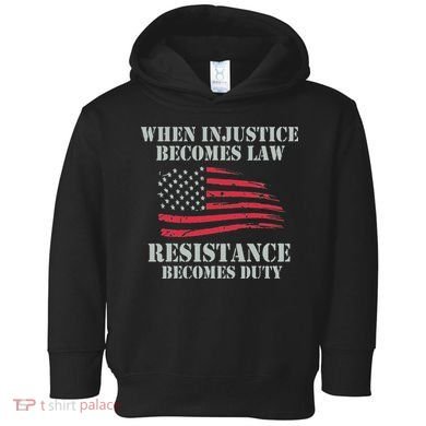 When Injustice Becomes Law Resistance Becomes Duty Toddler Hoodie