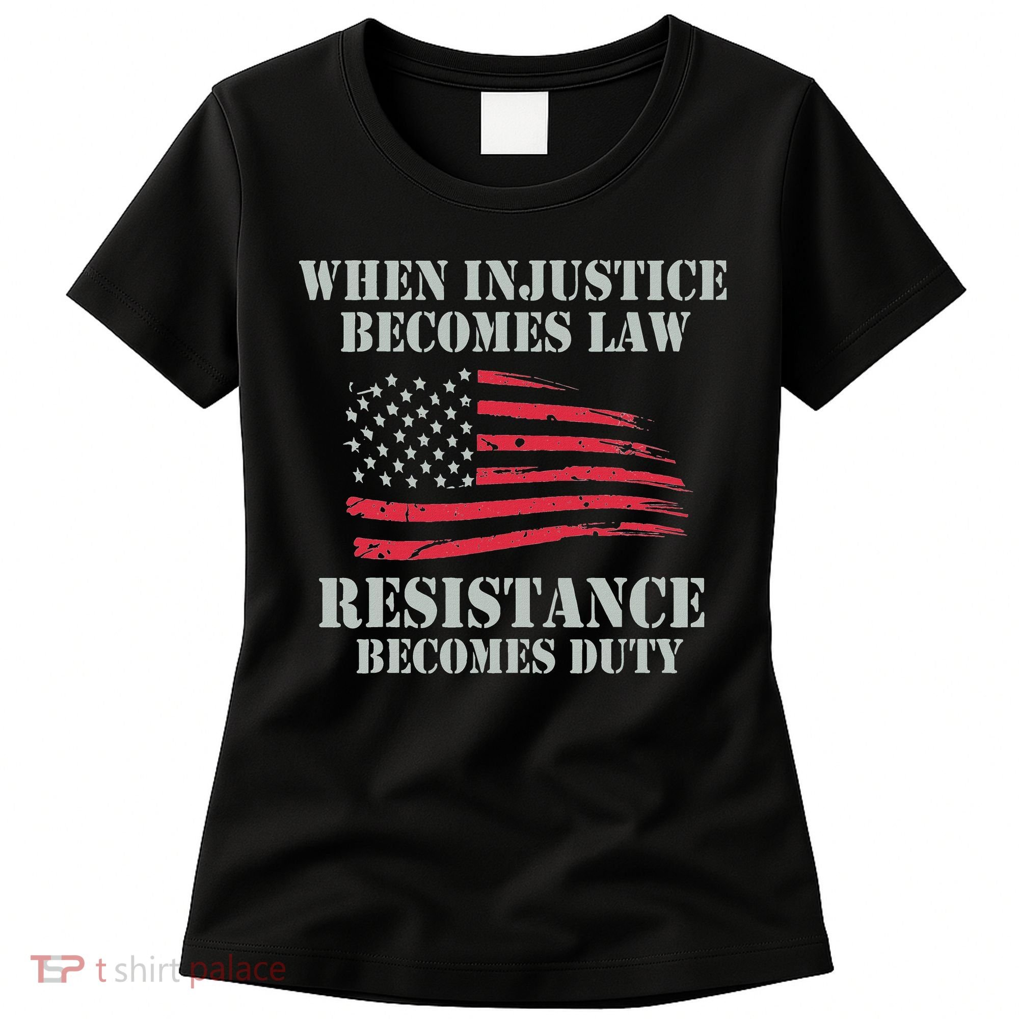 When Injustice Becomes Law Resistance Becomes Duty Women's T-Shirt
