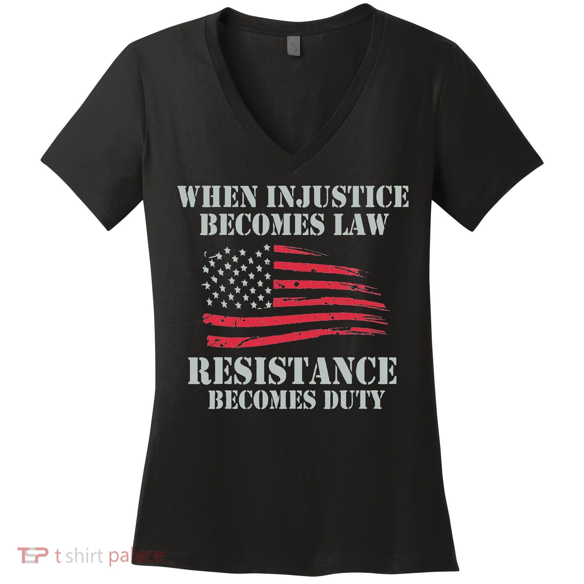 When Injustice Becomes Law Resistance Becomes Duty Women's V-Neck T-Shirt