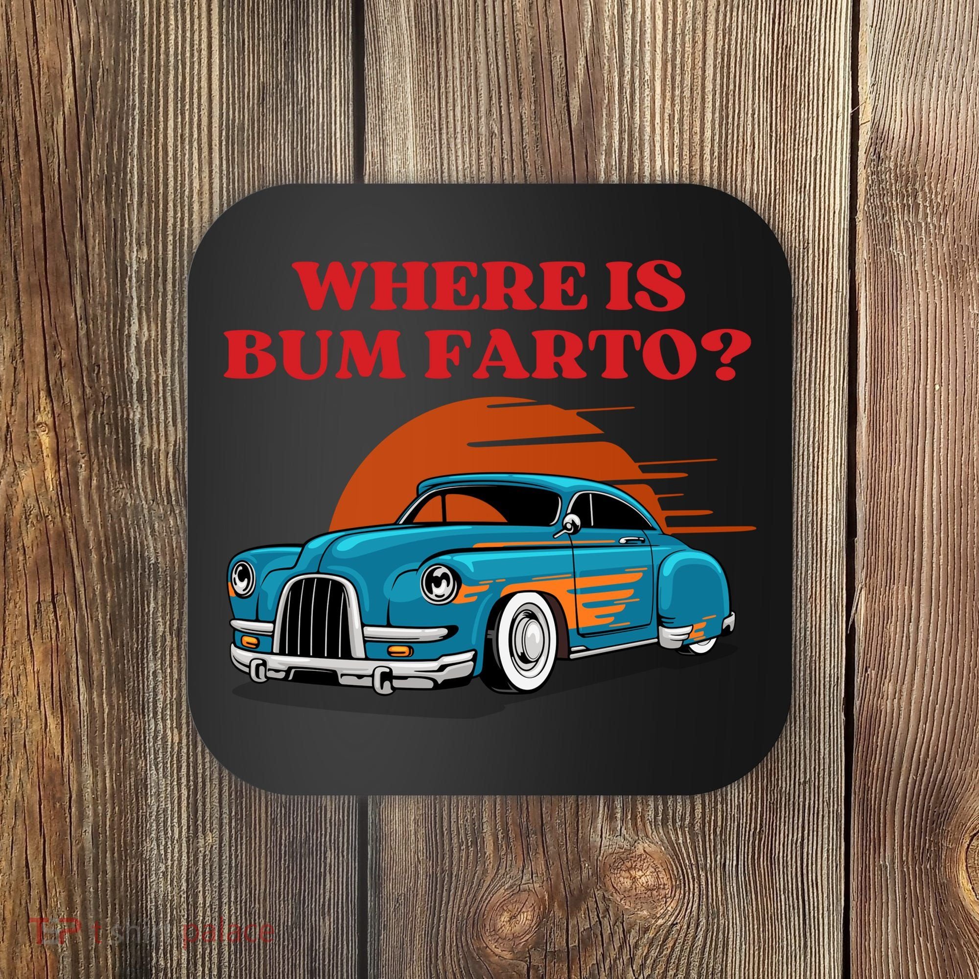 Where Is Bum Farto Funny Coaster